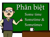 Phân biệt Some time, Sometime và Sometimes