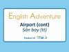 English Adventure - AIRPORT ( Cont)