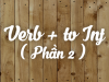 Chủ đề 4: Các động từ theo sau là To Verb (Phần 2)