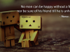 No man can be happy without a friend, nor be sure of his friend till he is unhappy.