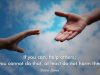 If you can, help others; if you cannot do that, at least do not harm them.